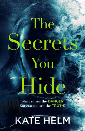 The Secrets You Hide de Kate Helm