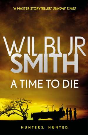 A Time to Die de Wilbur Smith