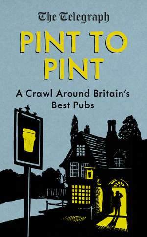 Pint to Pint: A Crawl Around Britain’s Best Pubs de The Telegraph