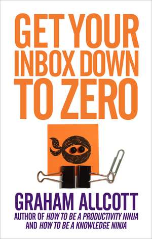 Get Your Inbox Down to Zero: from How to be a Productivity Ninja de Graham Allcott