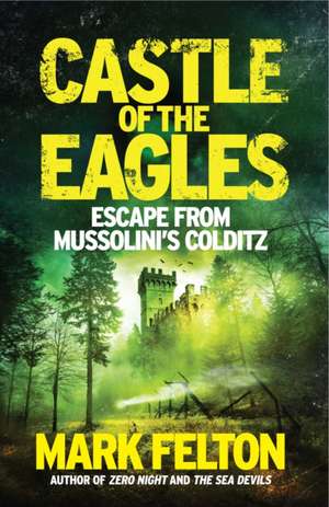 Castle of the Eagles - EXPORT PBK: Escape from Mussolini’s Colditz de Mark Felton