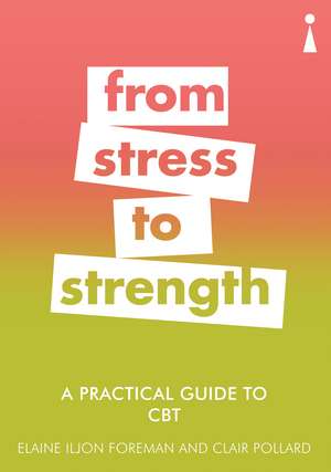 A Practical Guide to CBT: From Stress to Strength de Elaine Iljon Foreman