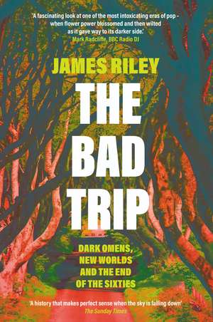 The Bad Trip: Dark Omens, New Worlds and the End of the Sixties de James Riley