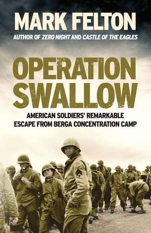 Operation Swallow- EXPORT EDITION: American Soldiers’ Remarkable Escape From Berga Concentration Camp de Mark Felton