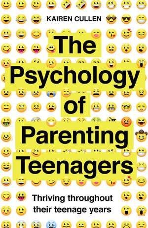 The Psychology of Parenting Teenagers: Thriving throughout their teenage years de Kairen Cullen