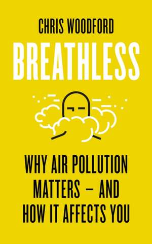 Breathless: Why Air Pollution Matters – and How it Affects You de Chris Woodford