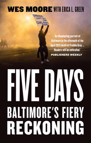 Five Days: Baltimore's Fiery Reckoning de Wes Moore