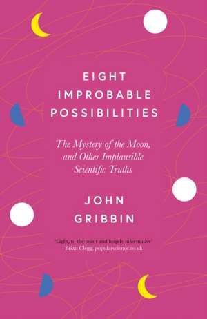 Eight Improbable Possibilities de John Gribbin