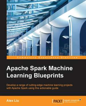 Apache Spark Machine Learning Blueprints de Alex Liu