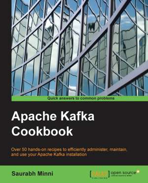 Apache Kafka Cookbook de Saurabh Minni