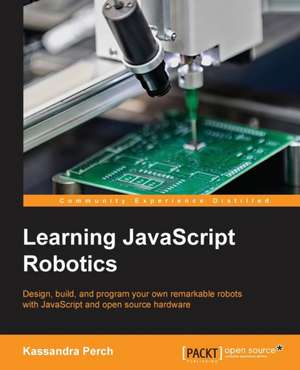 Learning JavaScript Robotics de Kassandra Perch