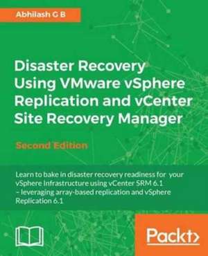 Disaster Recovery using VMware vSphere Replication and vCenter Site Recovery Manager de Abhilash G B