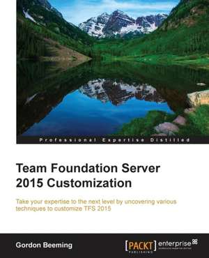 Team Foundation Server 2015 Customization de Gordon Beeming