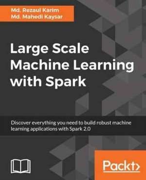 Large Scale Machine Learning with Spark de Md. Rezaul Karim