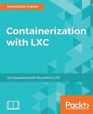 Containerization with LXC de Konstantin Ivanov