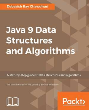 Java 9 Data Structures and Algorithms de Debasish Ray Chawdhuri