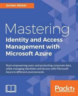 Mastering Identity and Access Management with Microsoft Azure de Jochen Nickel