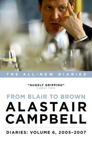 Diaries: From Blair to Brown, 2005 - 2007 de Alastair Campbell