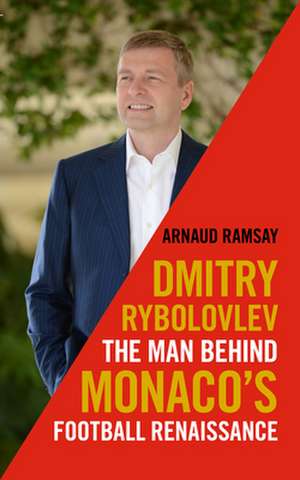 Dmitry Rybolovlev: The Man Behind Monaco's Football Renaissance de Ramsay