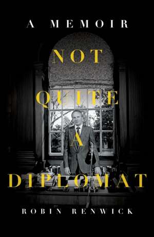 Not Quite a Diplomat de Robin Renwick