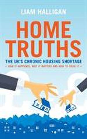 Home Truths de Liam Halligan