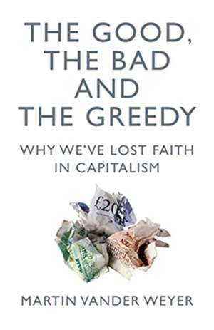 The Good, the Bad and the Greedy de Martin Vander Weyer