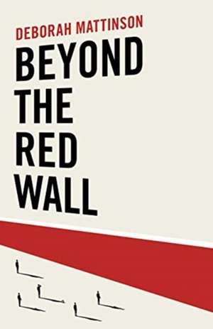 Beyond the Red Wall de Deborah Mattinson