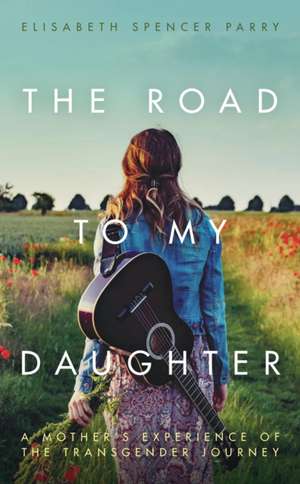 The Road to My Daughter de Elisabeth Spencer