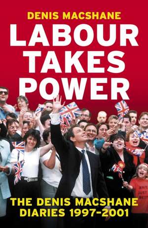 Labour Takes Power de Denis Macshane