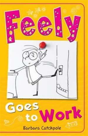 Feely Goes to Work de Catchpole Barbara