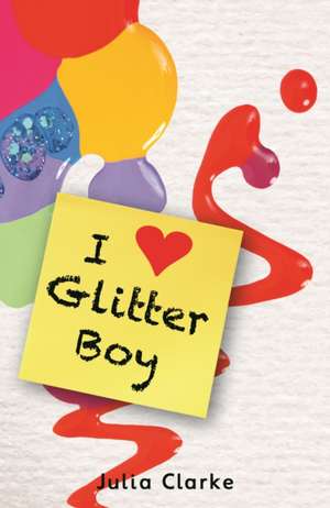 I [Heart] Glitter Boy de Clark Julia