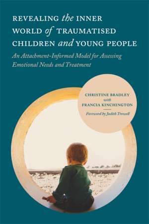 Revealing the Inner World of Traumatised Children and Young People de Christine Bradley