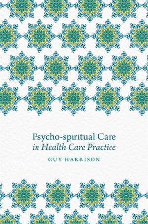 Psycho-Spiritual Care in Health Care Practice de Guy Harrison