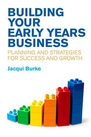 Building Your Early Years Business de Jacqui Burke