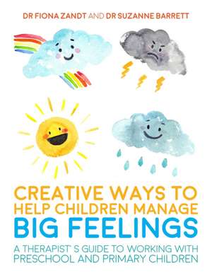 Creative Ways to Help Children Manage BIG Feelings de Fiona Zandt