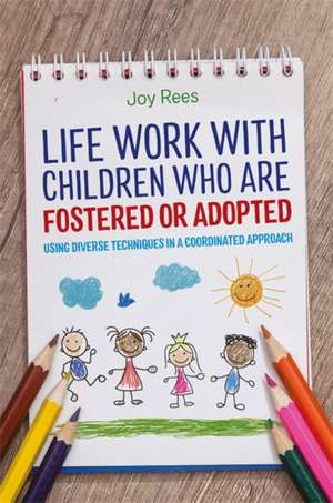 Life Work with Children Who Are Fostered or Adopted de Joy Rees