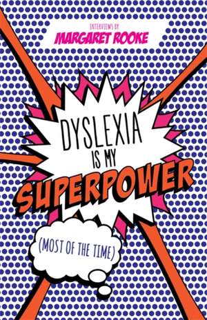 Dyslexia is My Superpower (Most of the Time) de Margaret Rooke