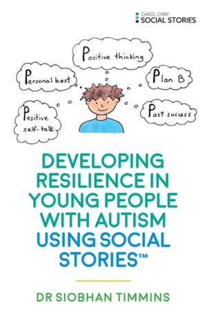 Developing Resilience in Young People with Autism Using Social Stories de Siobhan Timmins