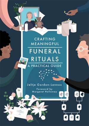 Crafting Meaningful Funeral Rituals de Jeltje Gordon-Lennox