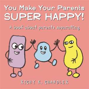 You Make Your Parents Super Happy! de Richy K. Chandler