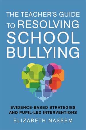 The Teacher's Guide to Resolving School Bullying de Elizabeth Nassem