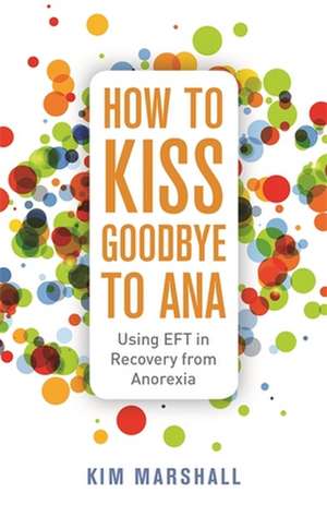 How to Kiss Goodbye to Ana de Kim Marshall