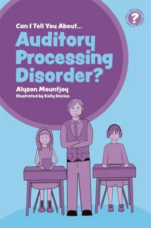 Can I Tell You about Auditory Processing Disorder? de Alyson Mountjoy