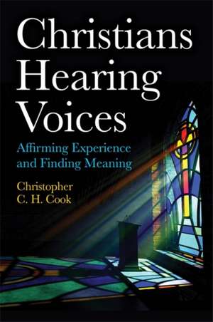 Christians Hearing Voices de Christopher C H Cook