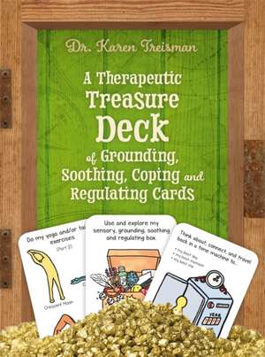 A Therapeutic Treasure Deck of Grounding, Soothing, Coping and Regulating Cards de Karen Treisman