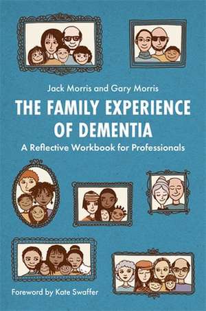 The Family Experience of Dementia de Gary Morris