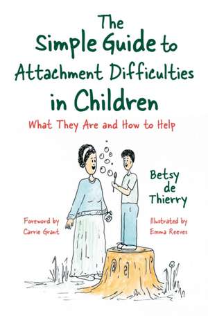 The Simple Guide to Attachment Difficulties in Children de Betsy De Thierry