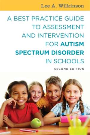 A Best Practice Guide to Assessment and Intervention for Autism Spectrum Disorder in Schools de Wilkinson, Lee A.