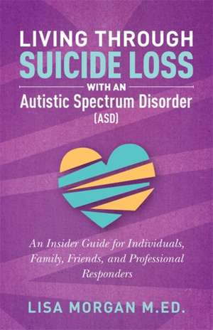 Living Through Suicide Loss with an Autistic Spectrum Disorder (ASD) de Lisa Morgan