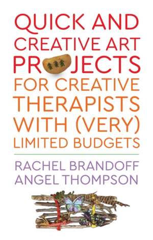 Quick and Creative Art Projects for Creative Therapists with (Very) Limited Budgets de Rachel Brandoff